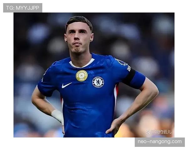 帕尔默的战术价值与比赛影响力能否支撑其跻身世界级中场行列